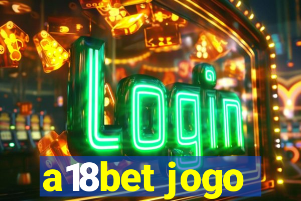 a18bet jogo